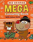 MY ORANGE MEGA COLOURING BOOK WITH COLOUR HINTS